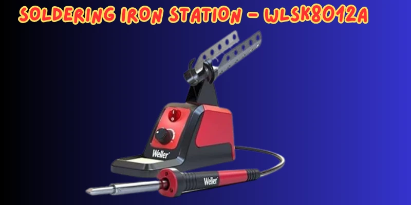 Soldering Iron Station Weller WLSK6012HD, 20 to 80 Variable Wattage Power Grip weller wlsk6012hd soldering tips