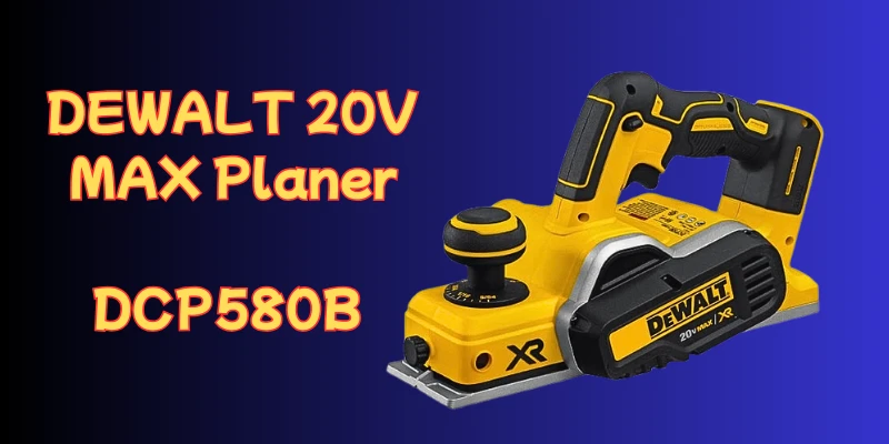 Unlocking Precision: The DEWALT 20V MAX Planer DCP580B Review DEWALT 20V MAX Planer DCP580B Review