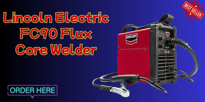 A Comprehensive Guide to the Lincoln Electric FC90 Flux Core Wire Feed Welder A Comprehensive Guide to the Lincoln Electric FC90 Flux Core Wire Feed Welder