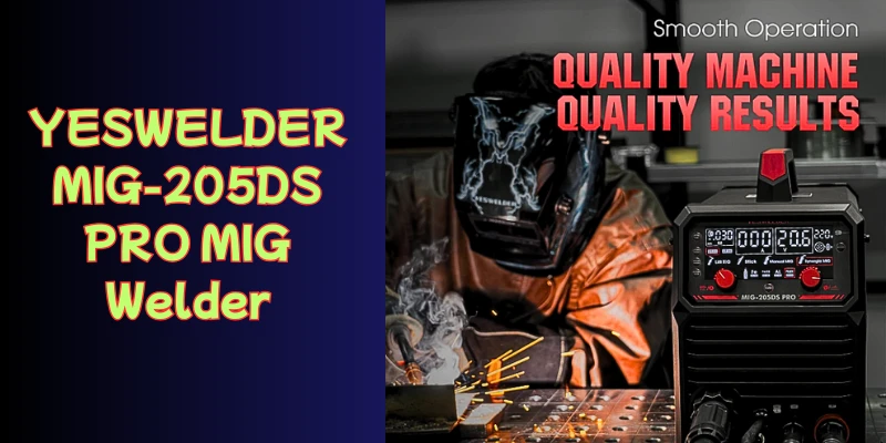 Comprehensive Review of the YesWelder MIG-205DS Pro MIG Welder Yeswelder 205DS Stick Welding