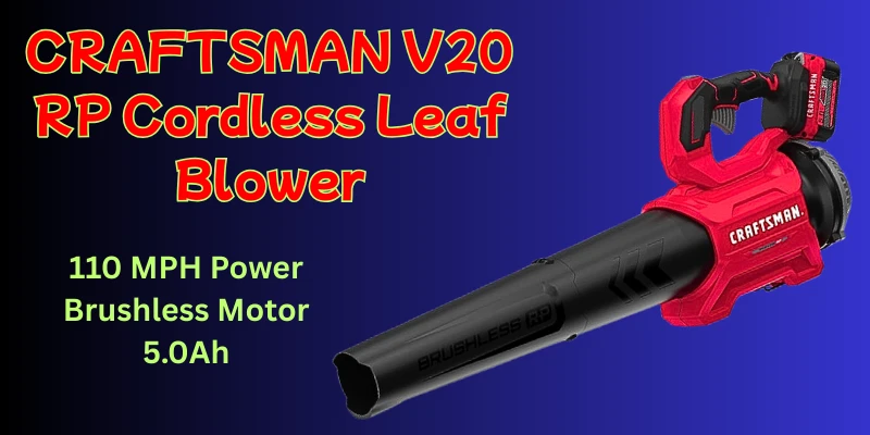 Unleashing Power and Efficiency: A Review of the Craftsman V20 RP Cordless Leaf Blower Craftsman Brushless RP Blower