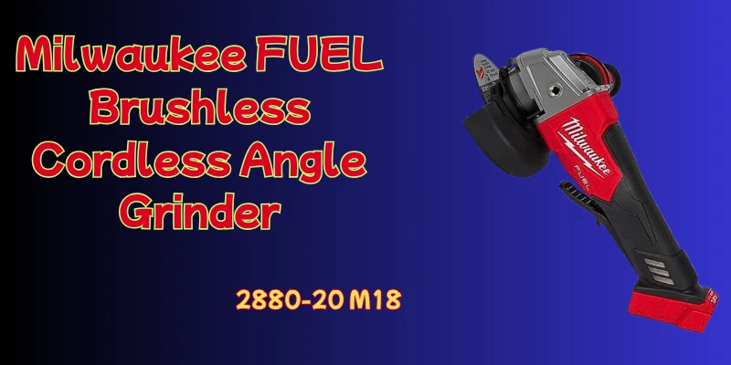 Unleashing Power: A Comprehensive Review of the Milwaukee 2880-20 M18 Fuel Brushless Lithium-Ion 4-1/2 in. / 5 in. Cordless Small Angle Grinder Milwaukee Cordless Brushless Angle Grinder