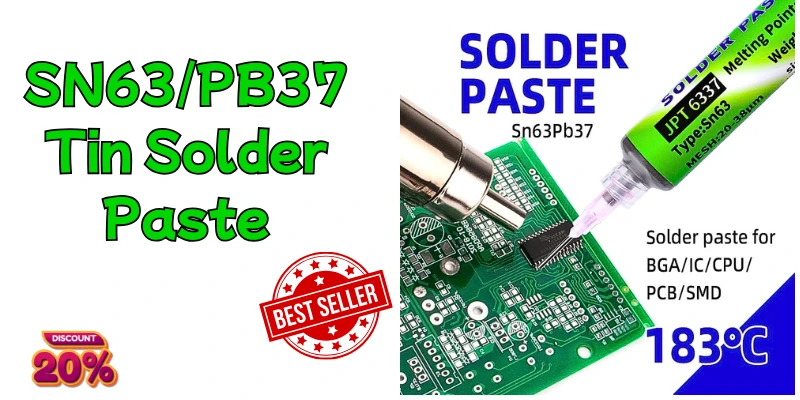 The Essential Guide to SN63/PB37 Tin Solder Paste: Properties and Applications